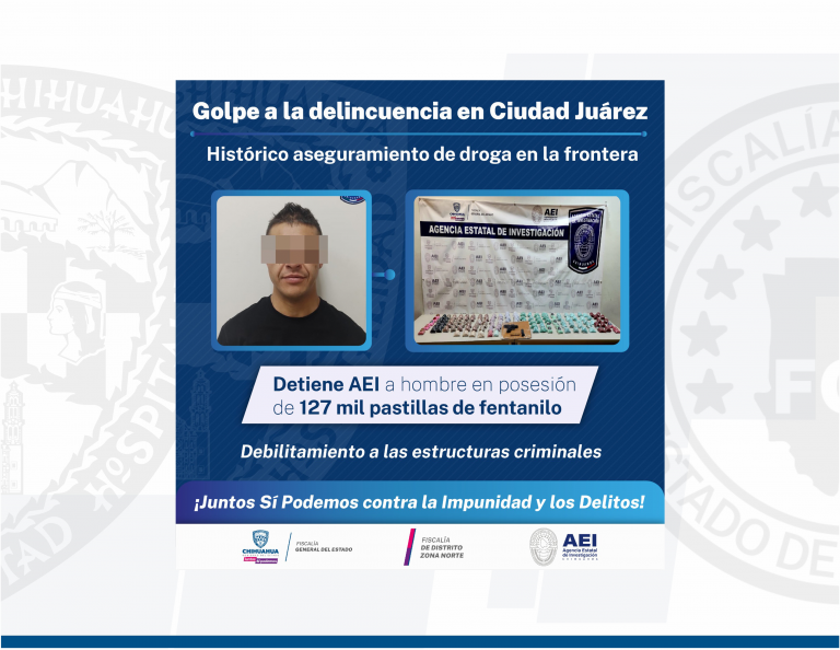 Captura AEI en Ciudad Juárez a hombre en posesión de 127 mil pastillas de fentanilo
